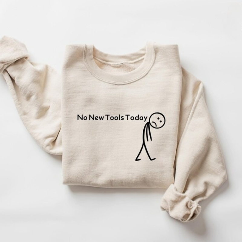 Office Print Tech - No New Tools Today Sweatshirt, Funny
